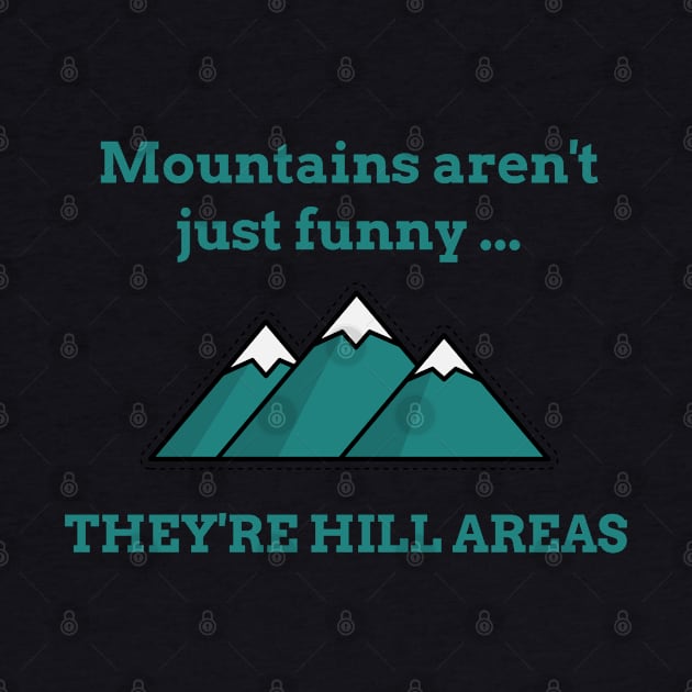 Mountains Aren’t Just Funny … They’re Hill Areas - Life puns by TravelTeezShop